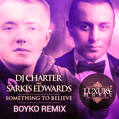 Dj Charter & Sarkis Edwards - Something To Belive (Boyko remix)